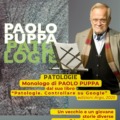 Monologo di PAOLO PUPPA dal suo libro “Patologie”.